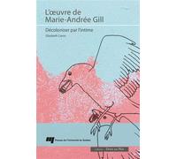 L'oeuvre de Marie-Andrée Gill Décoloniser par l'intime - Elizabeth Caron - Presses Universite Du Quebec - broché - Poésie