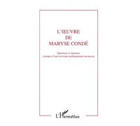 L'oeuvre de Maryse Condé Questions et réponses à propos d'une écrivaine politiquement incorrecte - Collectif - L'harmattan - broché - Livre