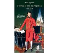 L'oeuvre De Paix De Napoléon (1800-1815) - 200 Réalisations Pour Reconstruire La France