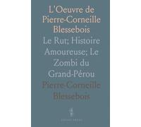L'Oeuvre de Pierre-Corneille Blessebois: Le Rut; Histoire Amoureuse; Le Zombi du Grand-Pérou