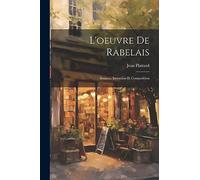 L'oeuvre de Rabelais; sources, invention et composition