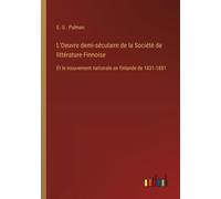 L'oeuvre Demi-Séculaire De La Société De Littérature Finnoise