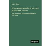 L'Oeuvre demi-séculaire de la Société de littérature Finnoise: Et le mouvement nationale en finlande de 1831-1881
