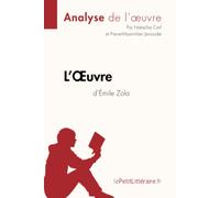 L'Oeuvre d'Émile Zola (Analyse de l'oeuvre): Analyse complète et résumé détaillé de l'oeuvre