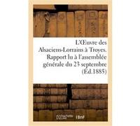 L'Oeuvre des Alsaciens-Lorrains à Troyes. Rapport lu à l'assemblée générale du 23 septembre Jung (Auteur)