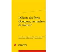 L'oeuvre des frères Goncourt, un système de valeurs ? Collectif (Auteur), Pierre-Jean Dufief (Editeur du volume), Jean-Louis Cabanès (Editeur du volume), Béatrice Laville (Editeur du volume), Pierre G