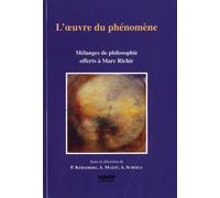L'oeuvre Du Phénomène - Mélanges De Philosophie Offerts À Marc Richir