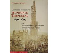 L'oeuvre du photographe Alphonse Terpereau 1839 - 1897: Aux origines de la photographie d'architecture en Gironde et dans le Midi de la France