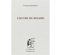 L'Oeuvre Du Regard - François Jacqmin - Le Taillis Pre - broché - Poésie