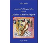 L'oeuvre du Vieux Moine T1 - Le dernier chemin des Templiers