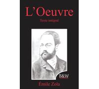 L'Oeuvre: Émile Zola | Texte intégral | B&W Editions (Annoté)