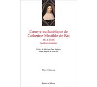 L'oeuvre eucharistique de Catherine Mectilde de Bar 1614-1698 Actes du colloque du quatrième centenaire au collège des Bernardins (Paris, 22 janvier 2014) - Joël Letellier - Parole Et Silence Eds - br