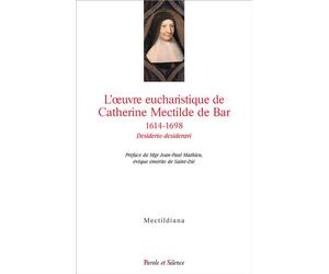 L'oeuvre eucharistique de Catherine Mectilde de Bar 1614-1698 Actes du colloque du quatrième centenaire au collège des Bernardins (Paris, 22 janvier 2014) - Joël Letellier - Parole Et Silence Eds - br