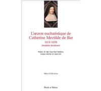L'oeuvre eucharistique de Catherine Mectilde de Bar 1614-1698 Joël Letellier (Editeur général), Joël Letellier (Auteur)