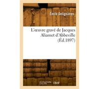 L'oeuvre gravé de Jacques Aliamet d'Abbeville - Émile Delignières - Hachette Bnf - broché - Livre