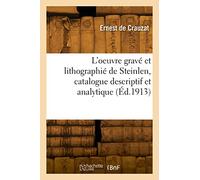 L'oeuvre gravé et lithographié de Steinlen, catalogue descriptif et analytique