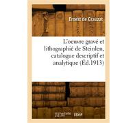 L'oeuvre gravé et lithographié de Steinlen, catalogue descriptif et analytique - Ernest Crauzat - Hachette Bnf - broché - Livre
