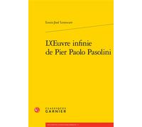 L'oeuvre infinie de Pier Paolo Pasolini - José Moure - Classiques Garnier - broché - Essai