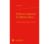 L'oeuvre italienne de Matteo Ricci Anatomie d'une rencontre chinoise - Vito Avarello - Classiques Garnier - relié - Essai