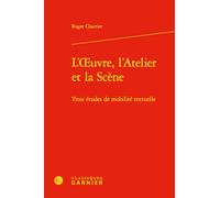 L'oeuvre, l'Atelier et la Scène: Trois études de mobilité textuelle