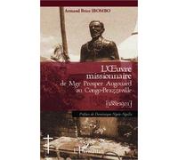 L'oeuvre Missionnaire De Mgr Prosper Augouard Au Congo-Brazzaville - 1881-1921