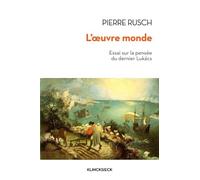 L' Œuvre monde: Essai sur la pensée du dernier Lukács