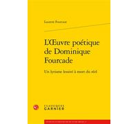 L'oeuvre poétique de Dominique Fourcade Un lyrisme lessivé à mort du réel - Laurent Fourcaut - Classiques Garnier - broché - Essai