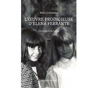 L'oeuvre prodigieuse d'Elena Ferrante A la recherche de l'intime - Marc Guillaume - Cent Mille Milliards - broché - Essai