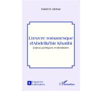 L'oeuvre romanesque d'Abdelkébir Khatibi Enjeux poétiques et identitaires - Nabil El Jabbar - L'harmattan - broché - Poésie