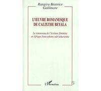 L'oeuvre Romanesque De Calixte Beyala - Le Renouveau De L'écriture Féminine En Afrique Francophone Sub-Saharienne