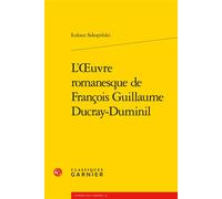 L'oeuvre romanesque de François Guillaume Ducray-Duminil