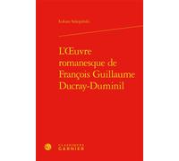 L'oeuvre romanesque de François Guillaume Ducray-Duminil - Lukasz Szkopinski - Classiques Garnier - relié - Essai