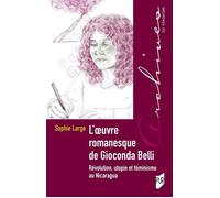 L'oeuvre romanesque de Gioconda Belli Révolution, utopie et féminisme au Nicaragua - Sophie Large - Presses Universitaires Rennes - broché - Essai