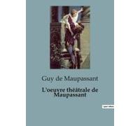L'oeuvre Théâtrale De Maupassant