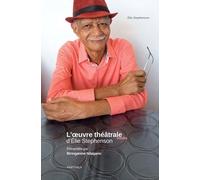 L'oeuvre Théâtrale Inédite D'elie Stephenson (1974-1990) - Les Voyageurs Suivi De Un Rien De Pays, Les Délinters, La Route, La Terre, Placers Ou L'opéra De L'or