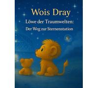 Löwe der Traumreiche: Der Weg zur Sternenstation: Die Sternenstation hat auf dich gewartet… Wois Dray