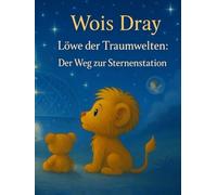 Löwe der Traumreiche: Der Weg zur Sternenstation: Die Sternenstation hat auf dich gewartet… Wois Dray