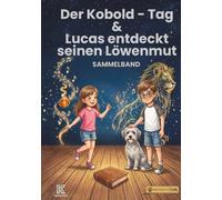 Löwenmut & Der Kobold-Tag: Zwei warmherzige Geschichten über Mut, Gefühle,schlechte Tage und innere Stärke. Sammelband.