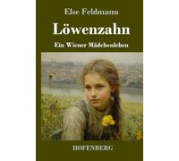 Löwenzahn: Ein Wiener Mädchenleben