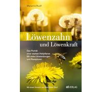 Löwenzahn und Löwenkraft: Das Porträt einer starken Heilpflanze Mit vielen Anwendungen und Rezepturen Mit einem Vorwort von Wolf-Dieter Storl