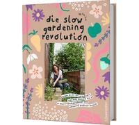Die Slow Gardening-Revolution: Warum du den Saisonkalender nicht mehr brauchst und wie du durch Naturbeobachtungen ganz entspannt gärtnern kannst