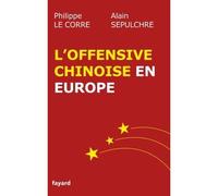 L'offensive chinoise en Europe Affres et velléités d'une conquête - Philippe Le Corre - Fayard - broché - Etude