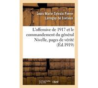 L'offensive de 1917 et le commandement du général Nivelle, pages de vérité