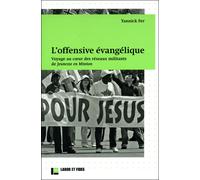 L'offensive évangélique Voyage au coeur des réseaux militants de Jeunesses en Mission - Yannick Fer - Labor Et Fides - broché - Essai