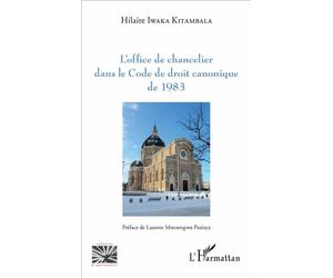 L'office de chancelier dans le Code de droit canonique de 1983 - Hilaire Iwaka Kitambala - L'harmattan - broché - Essai