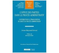 L'office Des Parties Dans Le Procès Administratif - Contribution À L'émancipation Du Droit Du Procès Administratif