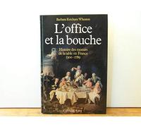 L'office et la bouche : Histoire des moeurs de la table en France 1300-1789
