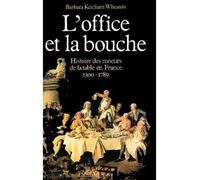 L'Office et la bouche - Histoire des moeurs de la table en France 1300 - 1789 - Barbara Ketcham Wheaton - Calmann-Levy - Livre