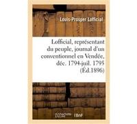 Lofficial, représentant du peuple, journal d'un conventionnel en Vendée, décembre 1794-juillet 1795 Louis-Prosper Lofficial (Auteur)