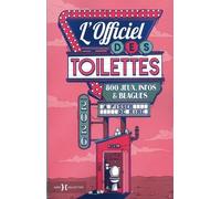 L'officiel Des Toilettes - 800 Jeux, Infos & Blagues À Pisser De Rire